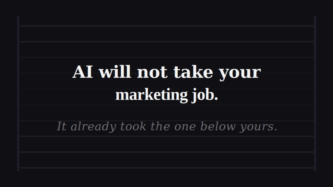 AI Will Not Take Your Marketing Job. It Already Took the One Below Yours.